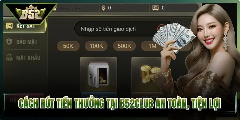 Cách rút tiền thưởng tại B52Club an toàn, tiện lợi